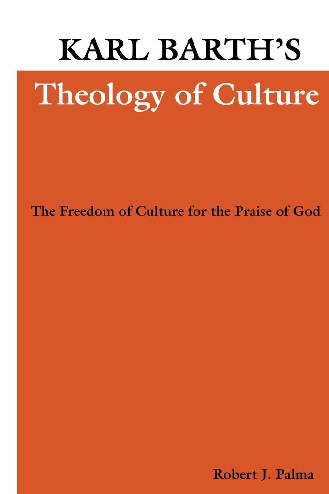 Karl Barth's Theology of Culture - Robert J. Palma