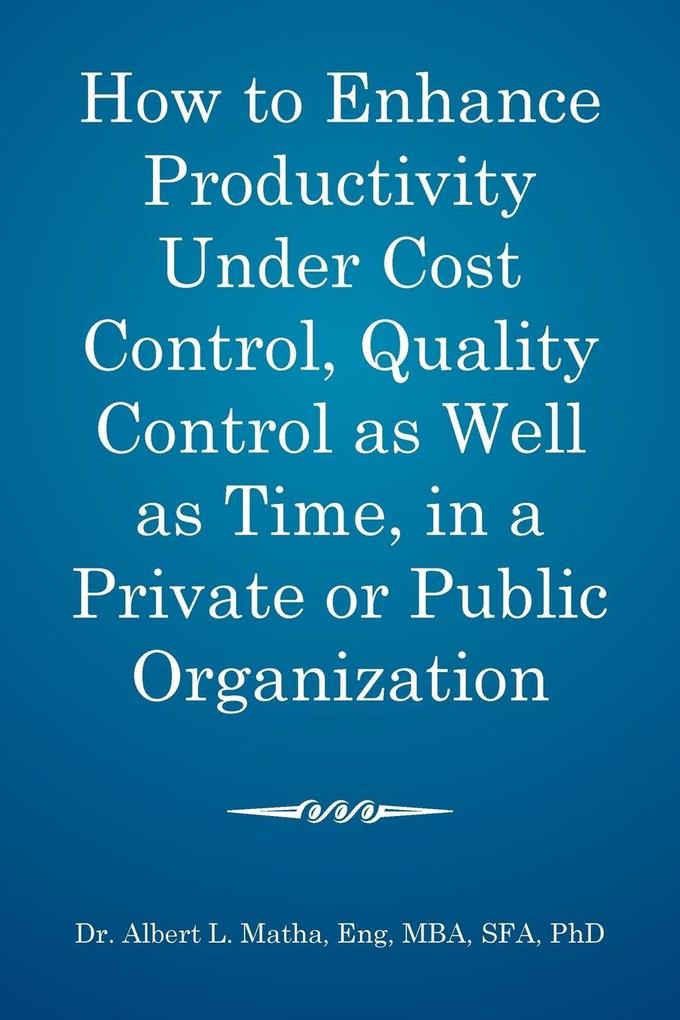 How to enhance productivity under cost control quality control as well as time in a private or public organization
