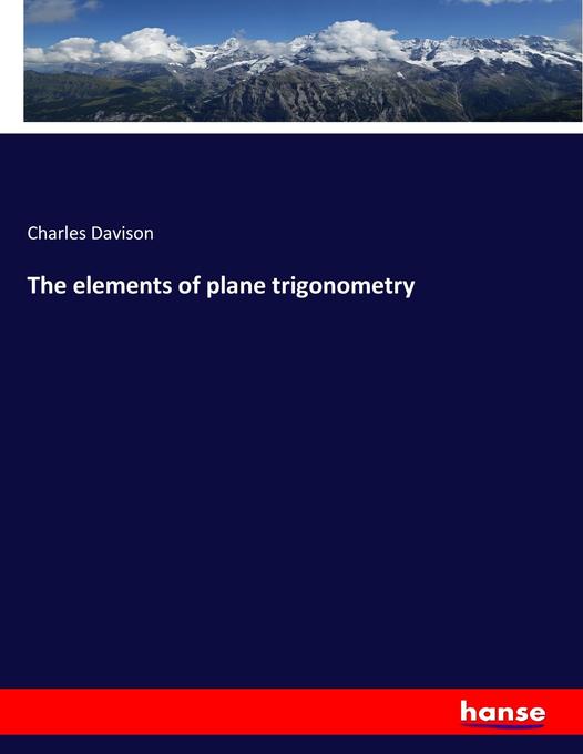 The elements of plane trigonometry - Charles Davison