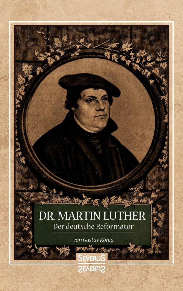 Dr. Martin Luther der Deutsche Reformator