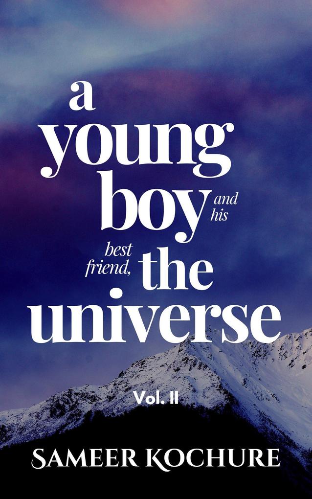 A Young Boy And His Best Friend The Universe. Vol. II (Mental Health & Happiness Fiction-verse #2)
