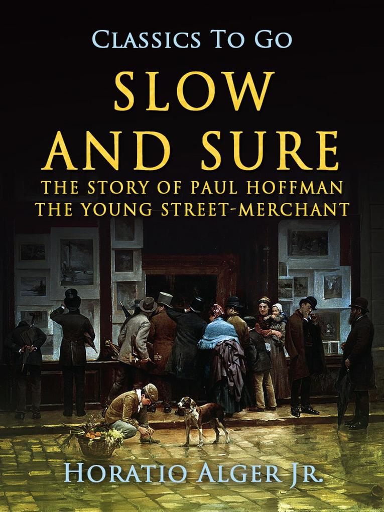 Slow and Sure The Story Of Paul Hoffman The Young Street-Merchant