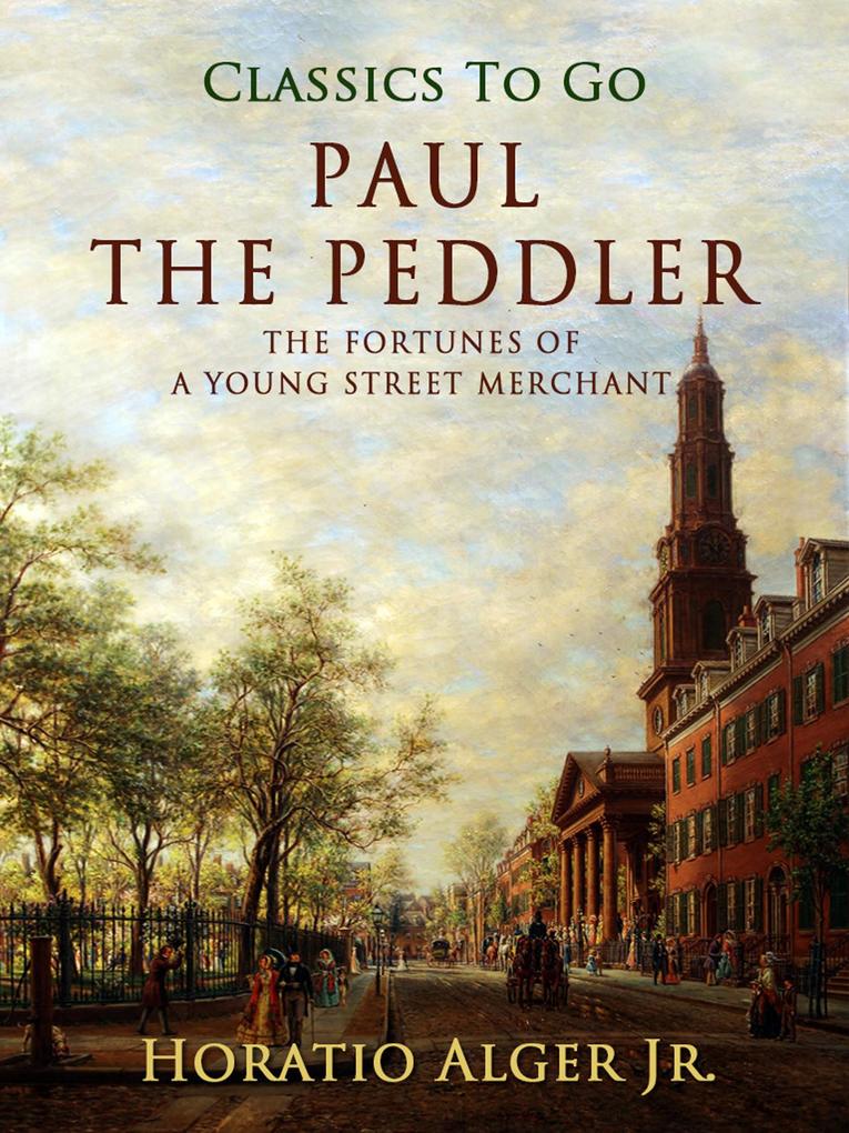 Paul the Peddler The Fortunes Of A Young Street Merchant