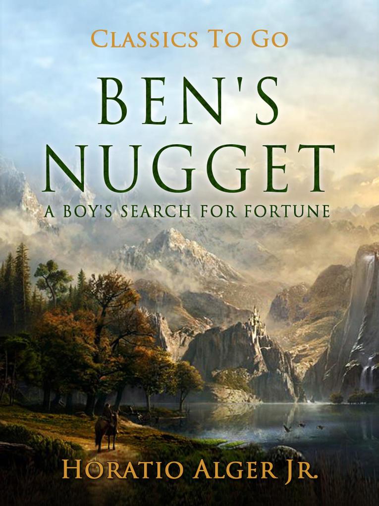 Ben‘s Nugget A Boy‘s Search For Fortune
