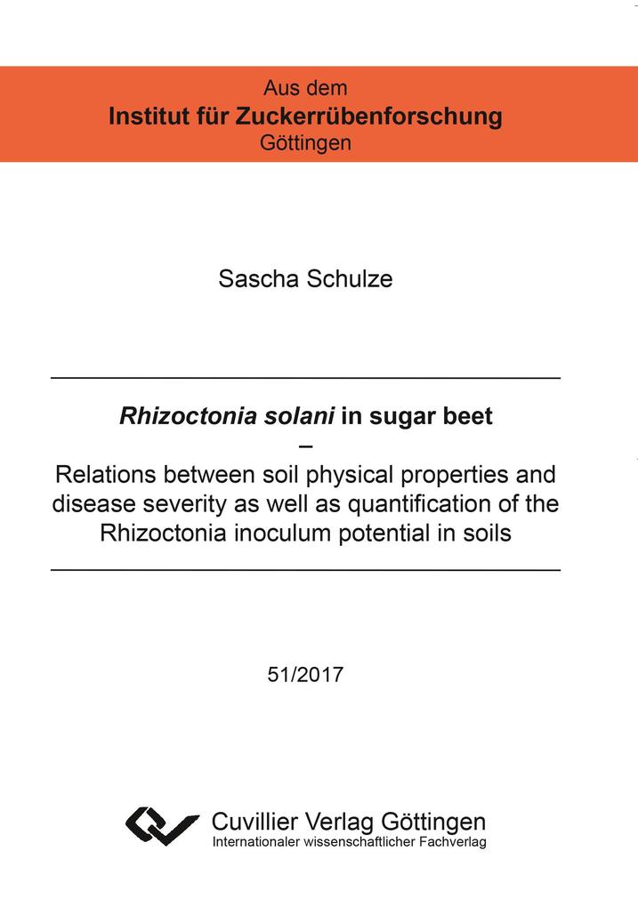 Rhizoctonia solani in sugar beet. Relations between soil physical properties and disease severity as well as quantification of the Rhizoctonia inoculum potential in soils