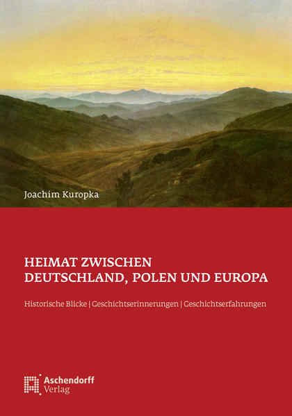 Heimat zwischen Deutschland Polen und Europa - Joachim Kuropka