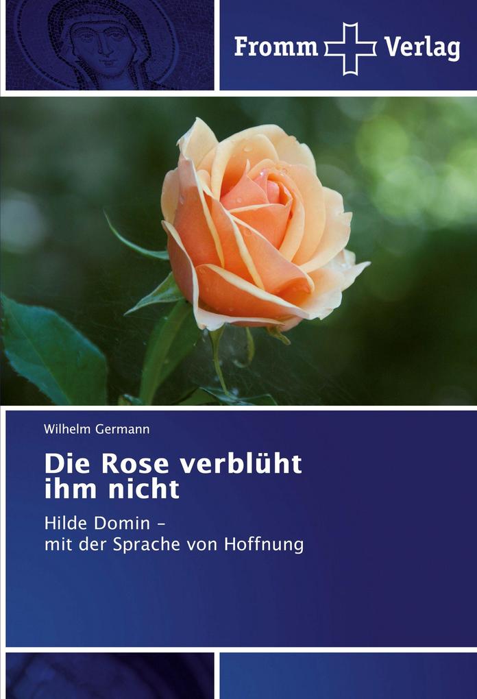 Die Rose verblüht ihm nicht