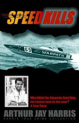 Speed Kills: Who Killed the Cigarette Boat King the Fastest Man on the Seas?