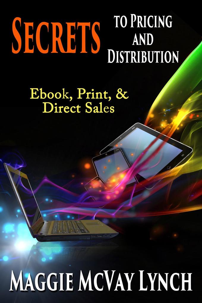 Secrets to Pricing and Distribution: Ebooks Print and Direct Sales (Career Author Secrets #2)