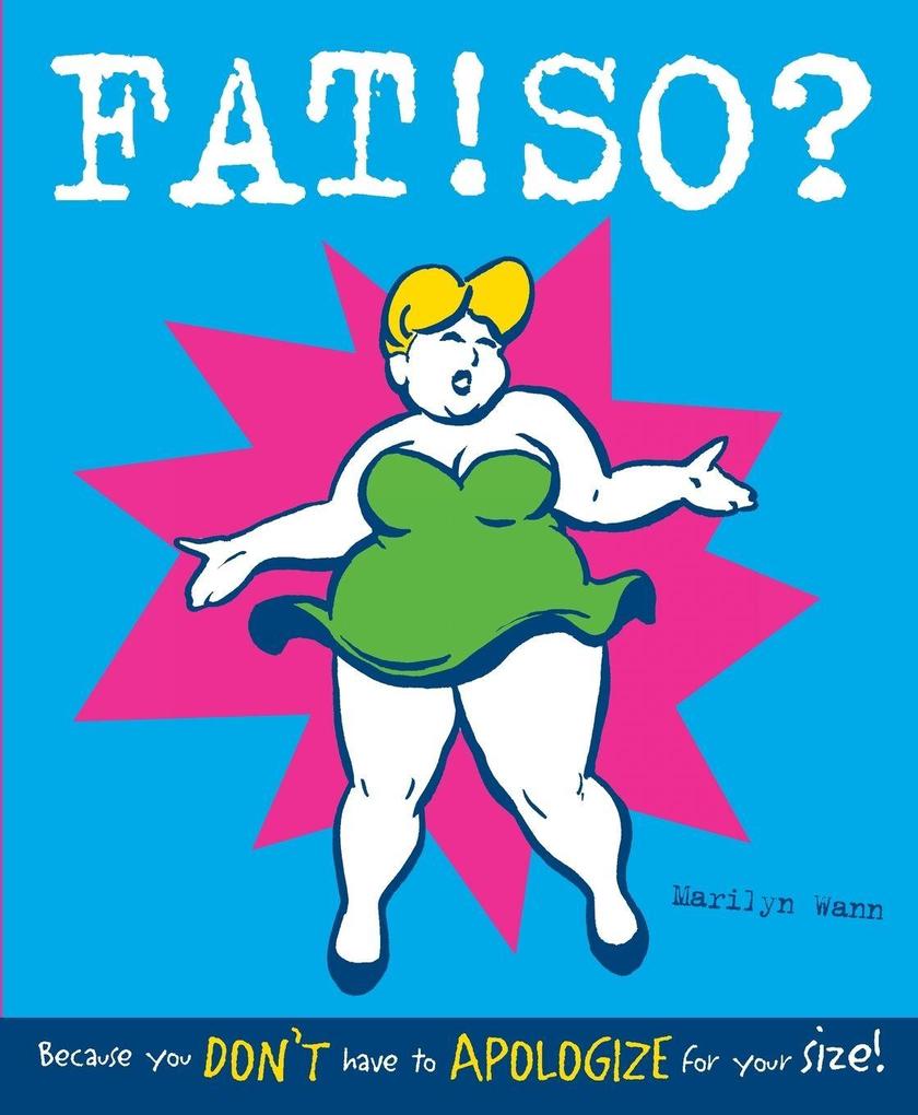 Fat! So?