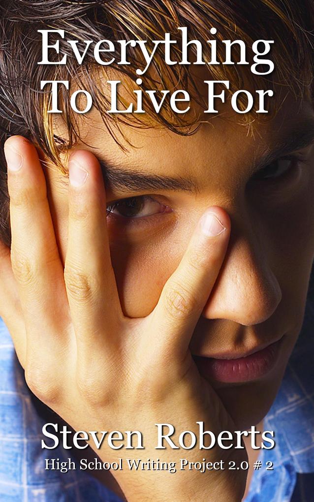 Everything To Live For (High School Writing Project 2.0 #2)