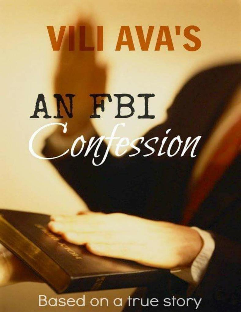VILI AVA‘S AN FBI Confession: Based on a true story