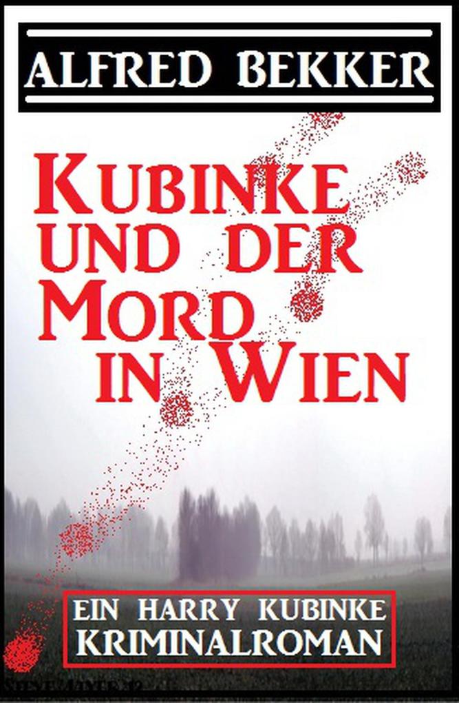 Kubinke und der Mord in Wien: Kriminalroman (Alfred Bekker‘s Kommissar Harry Kubinke #1)