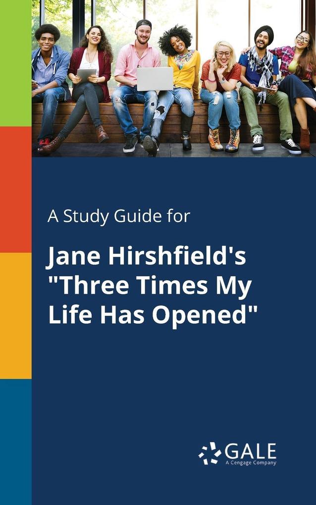 A Study Guide for Jane Hirshfield‘s Three Times My Life Has Opened