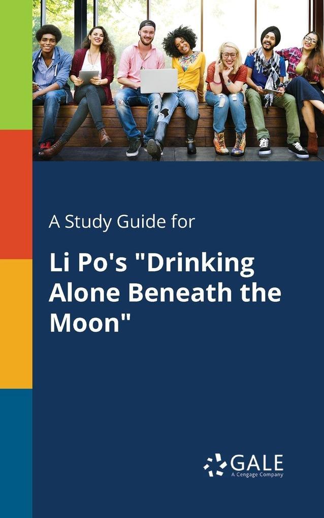 A Study Guide for Li Po's 'Drinking Alone Beneath the Moon'