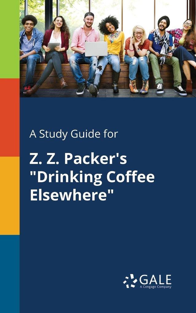 A Study Guide for Z. Z. Packer's 'Drinking Coffee Elsewhere'