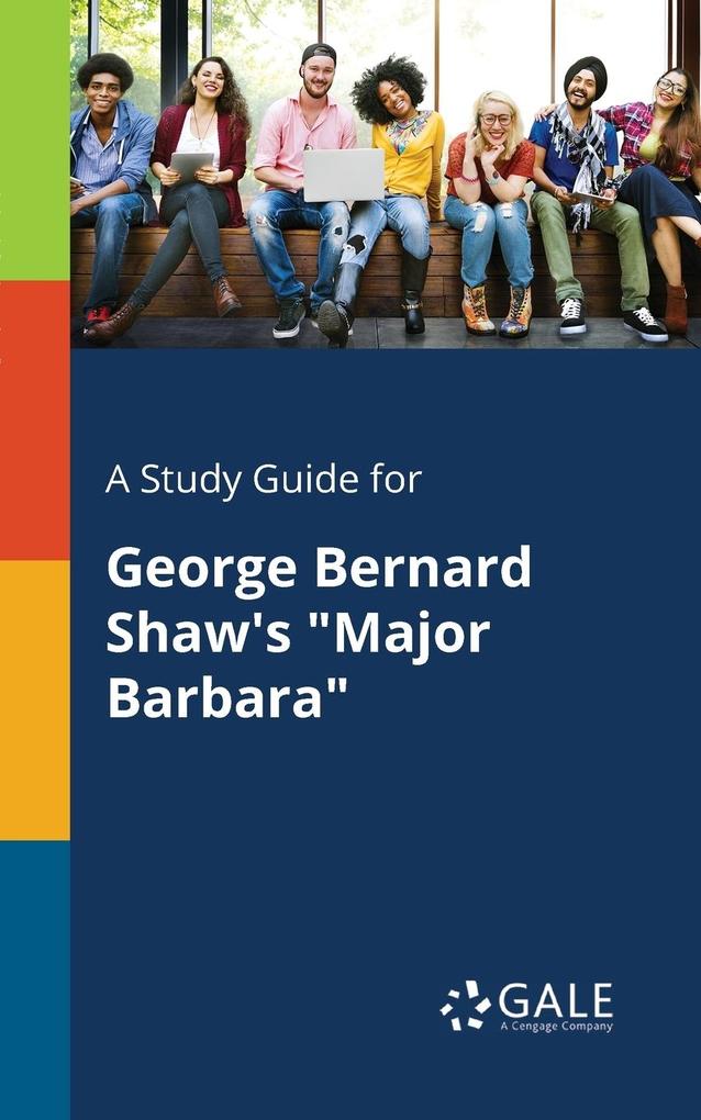 A Study Guide for George Bernard Shaw‘s Major Barbara