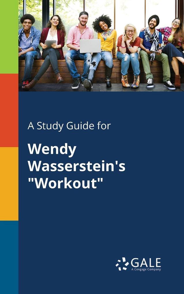 A Study Guide for Wendy Wasserstein‘s Workout