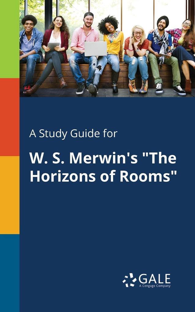 A Study Guide for W. S. Merwin‘s The Horizons of Rooms