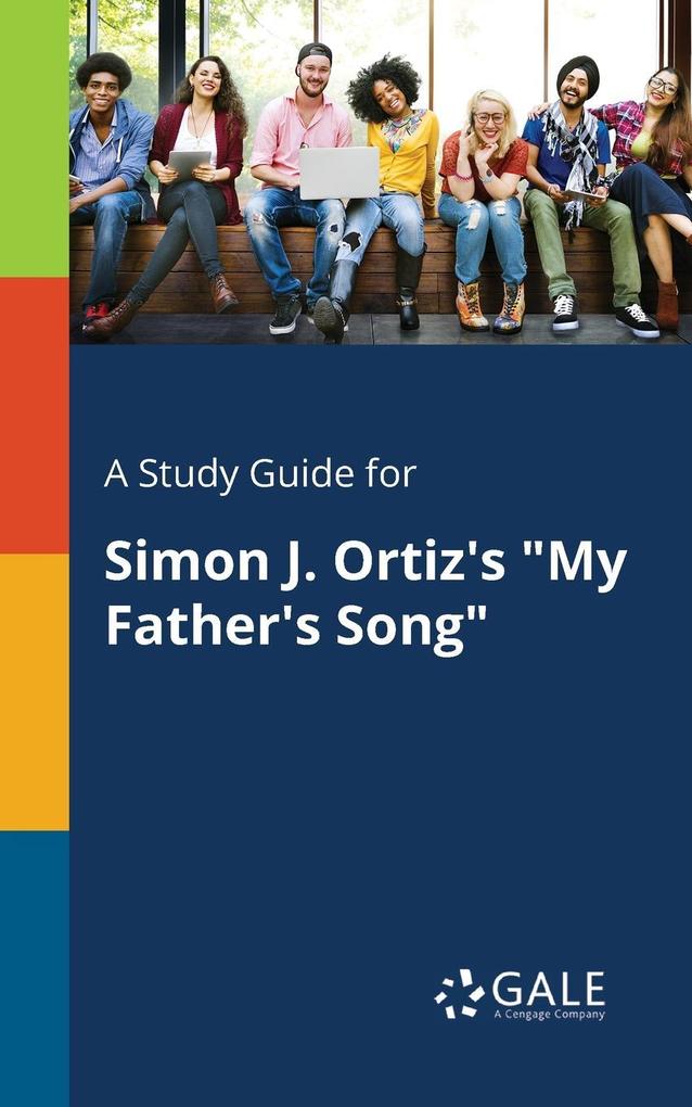 A Study Guide for Simon J. Ortiz‘s My Father‘s Song