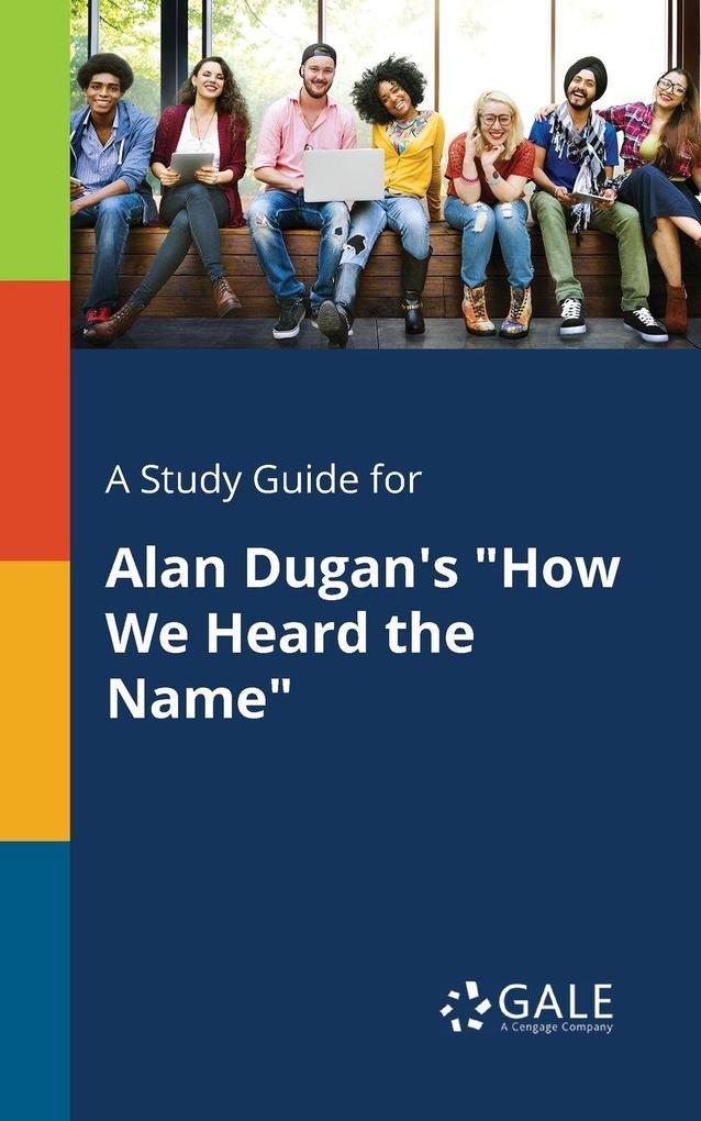 A Study Guide for Alan Dugan's 'How We Heard the Name'