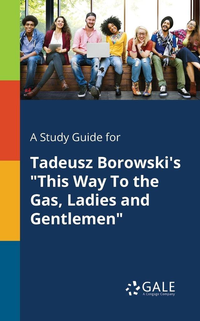 A Study Guide for Tadeusz Borowski's 'This Way To the Gas Ladies and Gentlemen'