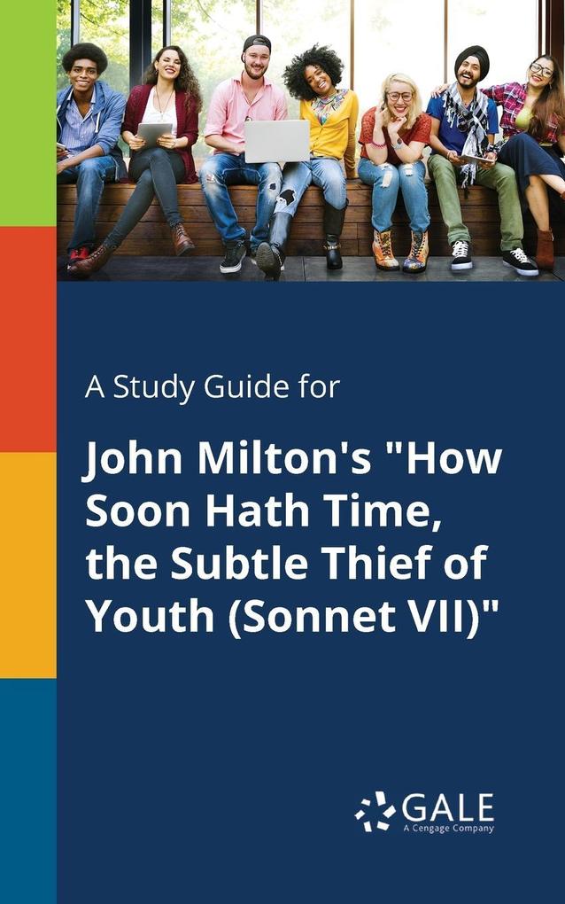 A Study Guide for John Milton‘s How Soon Hath Time the Subtle Thief of Youth (Sonnet VII)