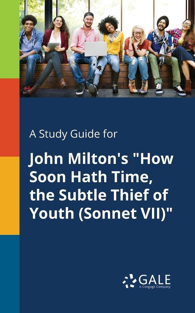 A Study Guide for John Milton's 'How Soon Hath Time the Subtle Thief of Youth (Sonnet VII)'