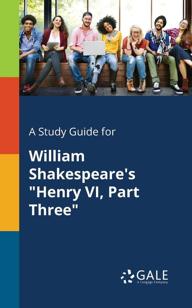 A Study Guide for William Shakespeare's 'Henry VI Part Three'