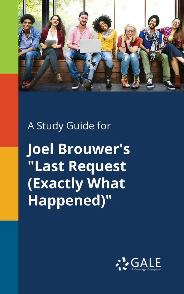 A Study Guide for Joel Brouwer's 'Last Request (Exactly What Happened)'