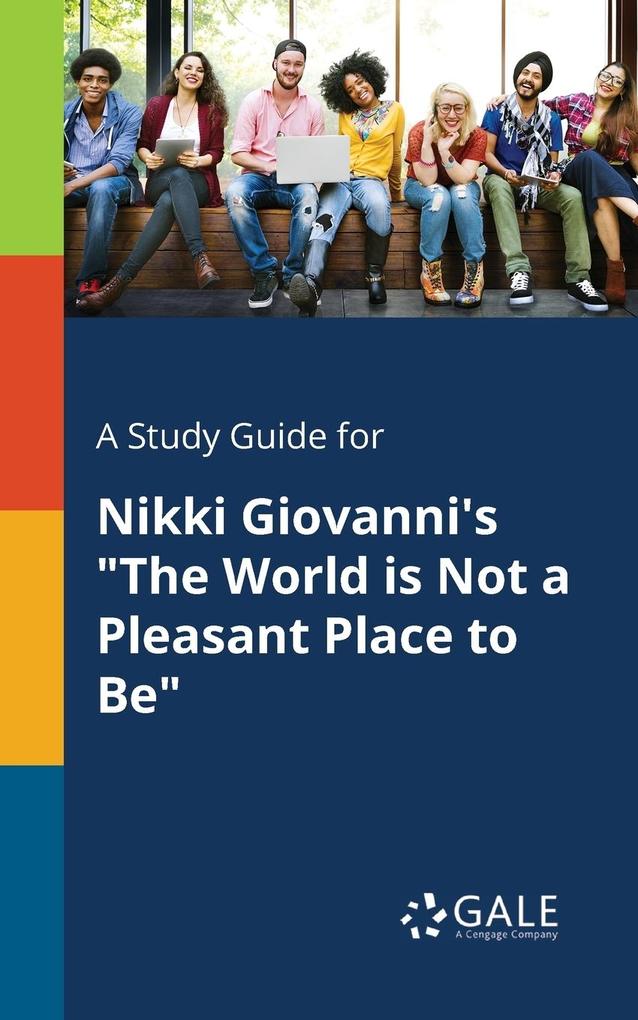 A Study Guide for Nikki Giovanni‘s The World is Not a Pleasant Place to Be
