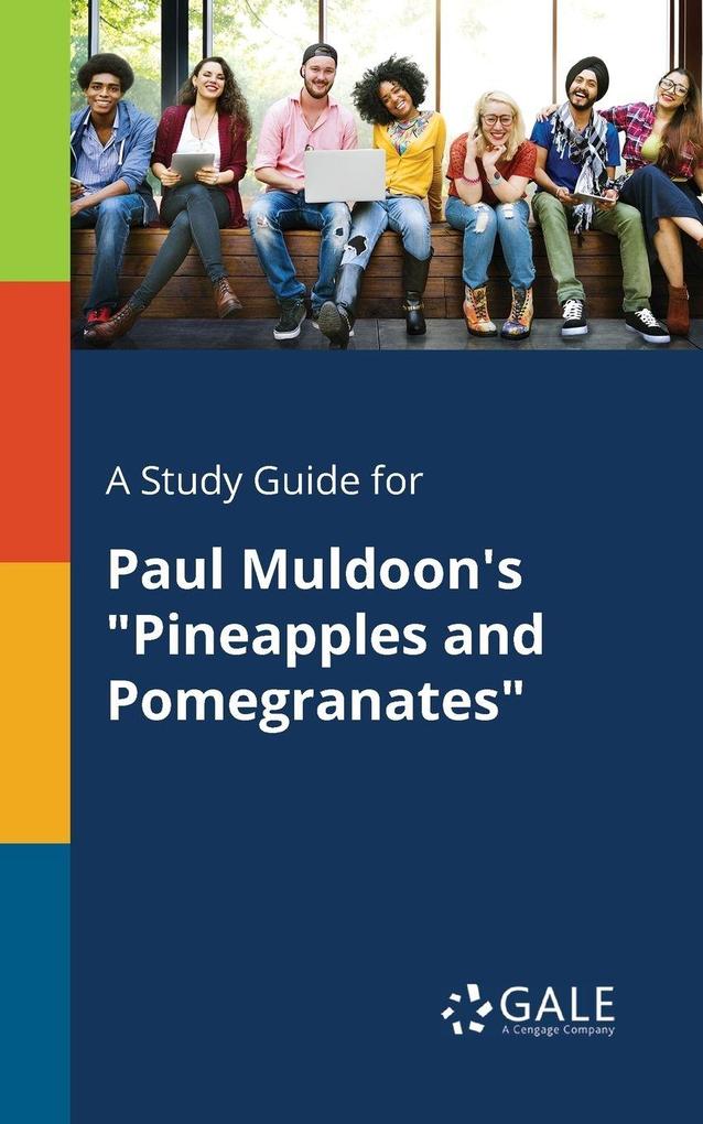 A Study Guide for Paul Muldoon's 'Pineapples and Pomegranates'