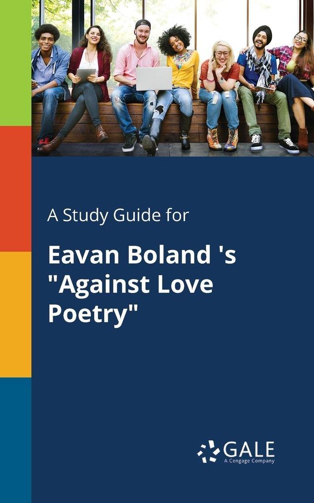 A Study Guide for Eavan Boland 's 'Against Love Poetry'