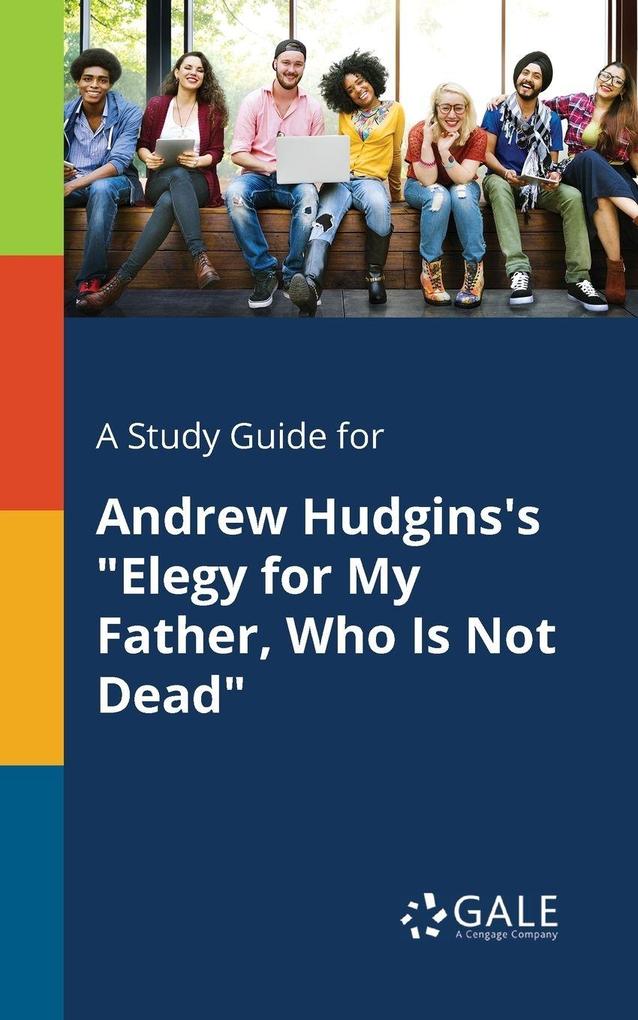 A Study Guide for Andrew Hudgins's 'Elegy for My Father Who Is Not Dead'