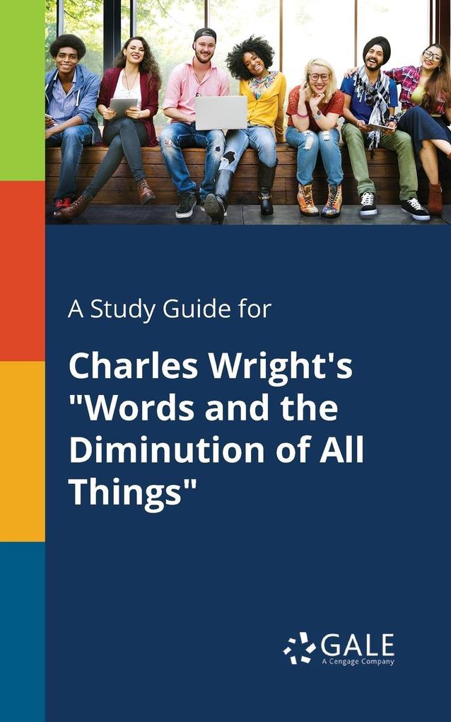 A Study Guide for Charles Wright‘s Words and the Diminution of All Things