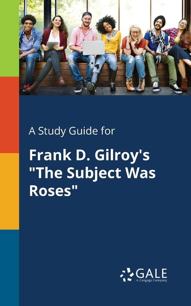 A Study Guide for Frank D. Gilroy's 'The Subject Was Roses'