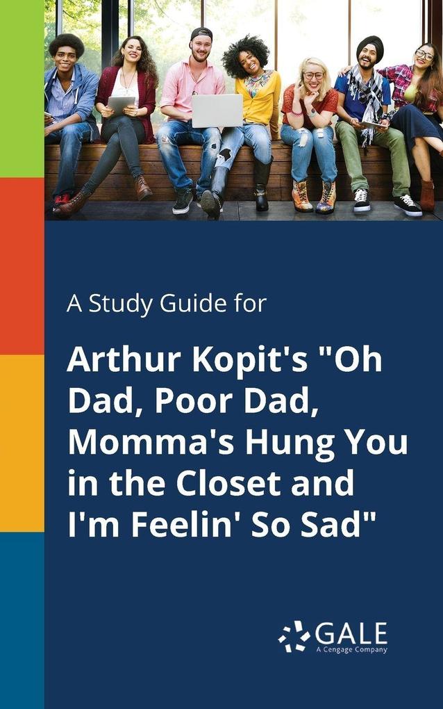 A Study Guide for Arthur Kopit's 'Oh Dad Poor Dad Momma's Hung You in the Closet and I'm Feelin' So Sad'