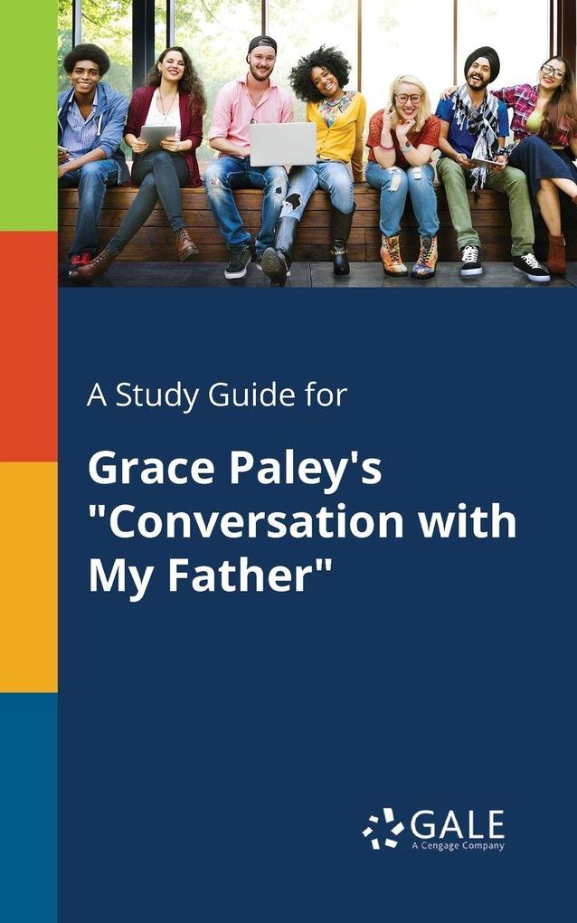 A Study Guide for Grace Paley's 'Conversation With My Father'