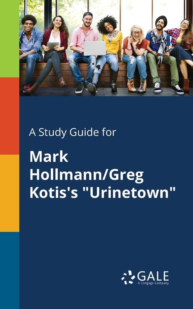 A Study Guide for Mark Hollmann/Greg Kotis's 'Urinetown'