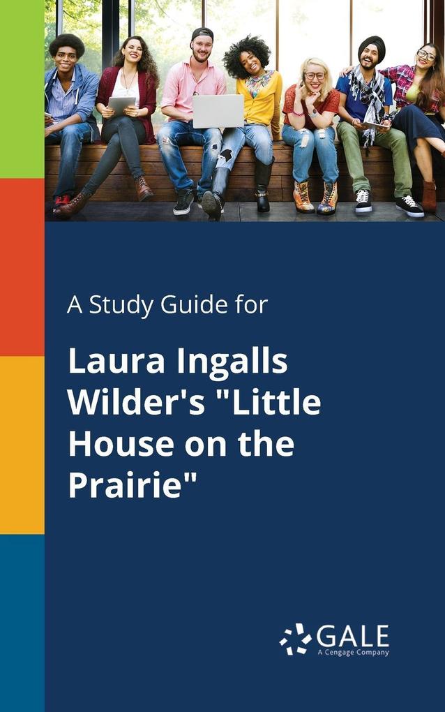 A Study Guide for Laura Ingalls Wilder‘s Little House on the Prairie