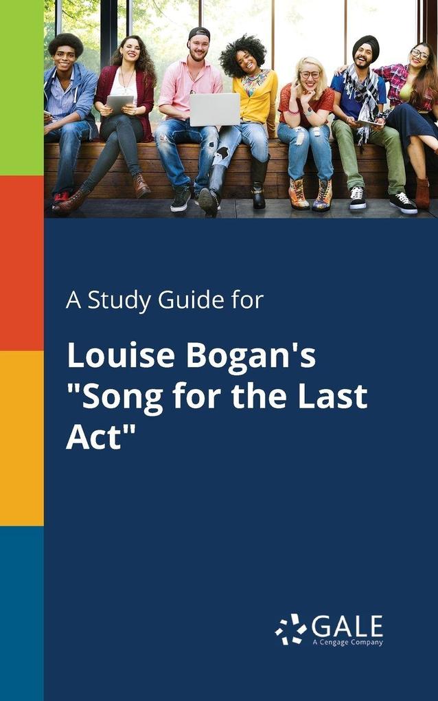 A Study Guide for Louise Bogan's 'Song for the Last Act'