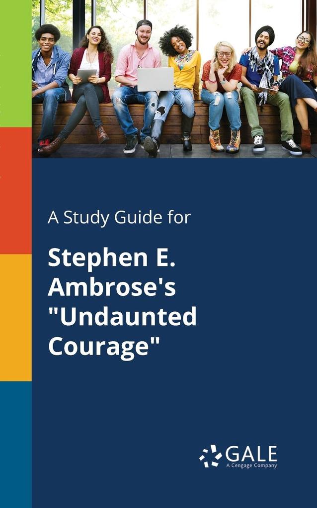 A Study Guide for Stephen E. Ambrose‘s Undaunted Courage