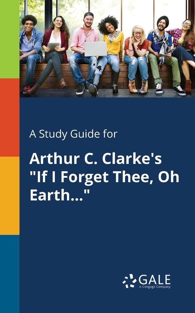 A Study Guide for Arthur C. Clarke's 'If I Forget Thee Oh Earth...'