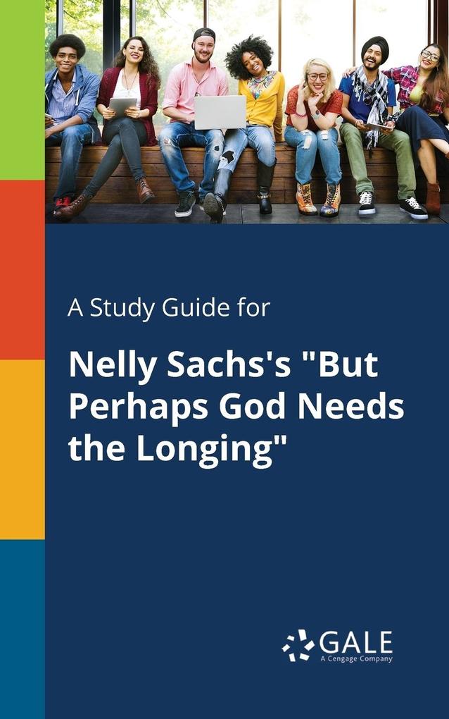 A Study Guide for Nelly Sachs‘s But Perhaps God Needs the Longing