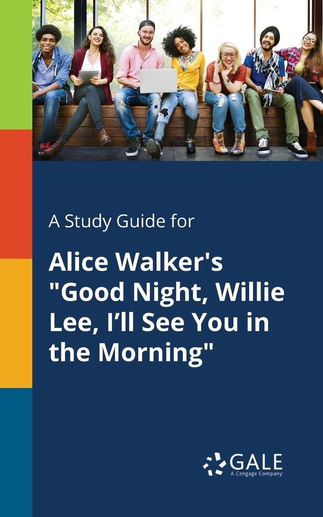 A Study Guide for Alice Walker's 'Good Night Willie Lee I'll See You in the Morning'