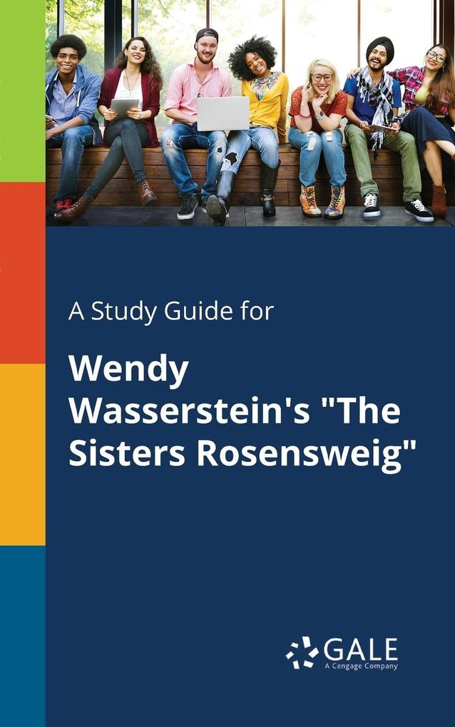 A Study Guide for Wendy Wasserstein‘s The Sisters Rosensweig