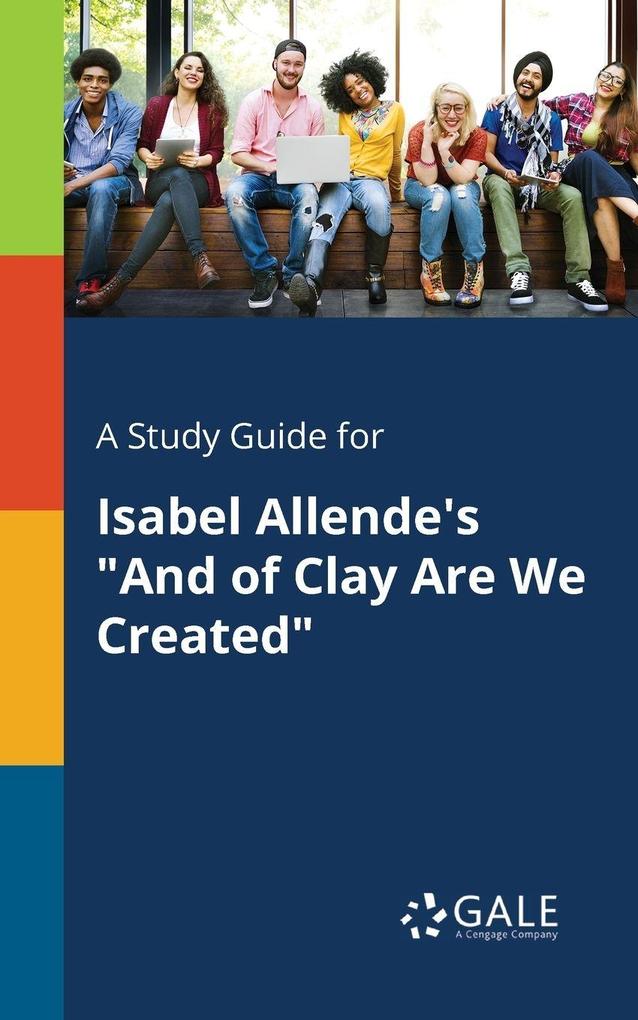 A Study Guide for Isabel Allende's 'And of Clay Are We Created'