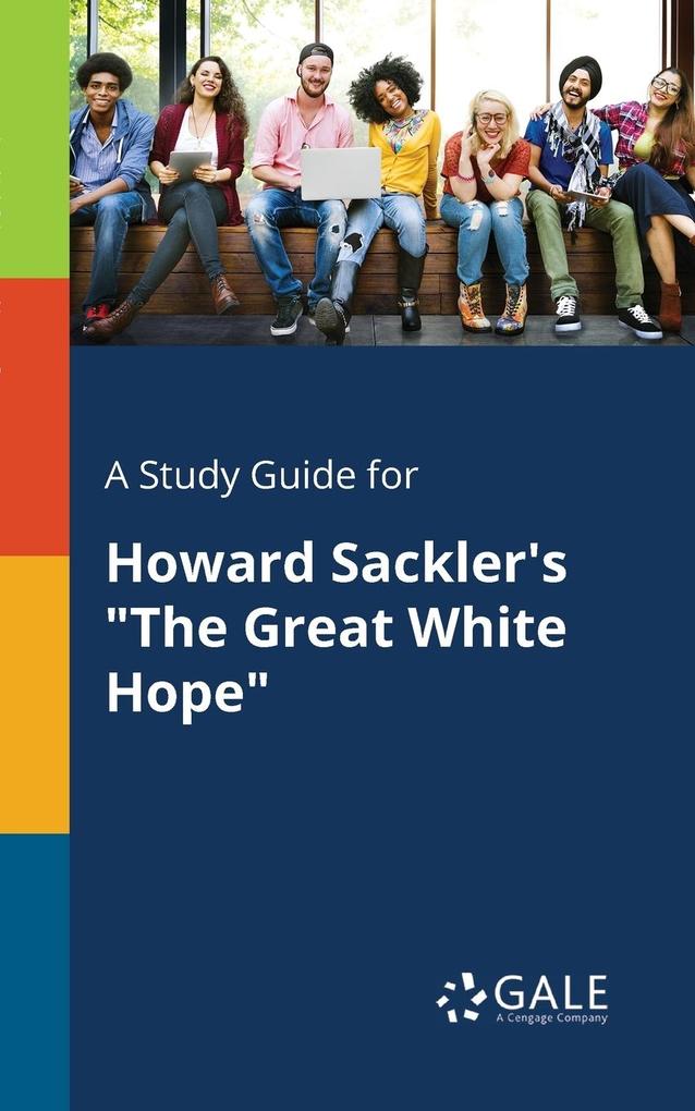 A Study Guide for Howard Sackler‘s The Great White Hope