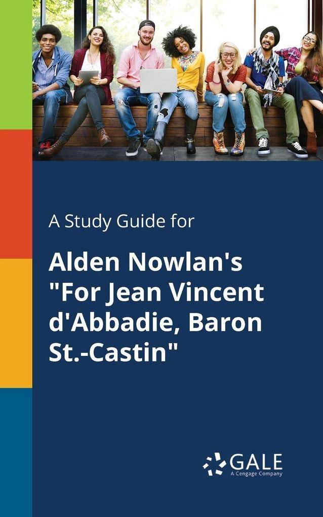 A Study Guide for Alden Nowlan's 'For Jean Vincent D'Abbadie Baron St.-Castin'