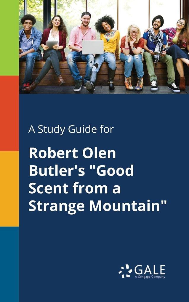 A Study Guide for Robert Olen Butler's 'Good Scent From a Strange Mountain'